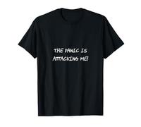 The Panic Is Attacking Me - Funny Joke Anxiety Humor T-Shirt