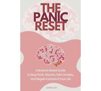 THE PANIC RESET: A Science-Based Guide to Stop Panic Attacks, Calm Anxiety, and Regain Control of Your Life