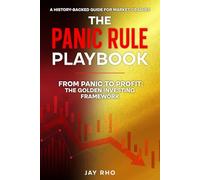 The Panic Rule Playbook: From Panic to Profit: The Golden Investing Framework