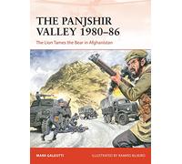 The Panjshir Valley 1980-86 : The Lion Tames the Bear in Afghanistan