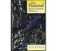 The Pantanal: Brazil's Forgotten Wilderness