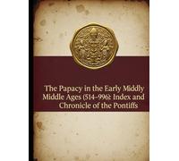The Papacy in the Early Middle Ages (514-996): Index and Chronicle of the Pontiffs