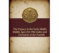 The Papacy in the Early Middle Ages (514-996): Index and Chronicle of the Pontiffs