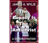 The Papacy is the Antichrist: A Demonstration