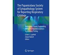 The Papanicolaou Society of Cytopathology System for Reporting Respiratory Cytology: Definitions, Criteria, Explanatory Notes, and Recommendations for Ancillary Testing