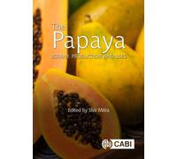 The Papaya : Botany, Production and Uses