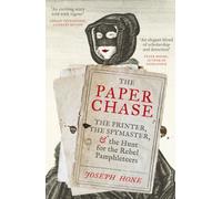 The Paper Chase : The Printer, the Spymaster, and the Hunt for the Rebel Pamphleteers