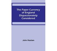 The Paper Currency of England Dispassionately Considered