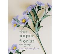 The Paper Florist : Create and display stunning paper flowers