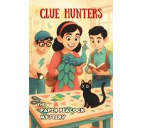 The Paper Peacock Mystery: An Engaging Detective Adventure Chapter Book That Builds Critical Thinking, Problem-Solving, and Confidence for Kids Ages 8+ (Clue Hunters Series)