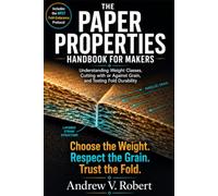 THE PAPER PROPERTIES HANDBOOK FOR MAKERS: Understanding Weight Classes, Cutting with or Against Grain, and Testing Fold Durability