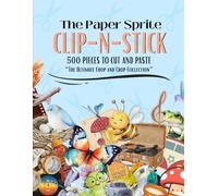 The Paper Sprite - Clip-N-Stick: 500 Pieces To Cut and Paste: The Ultimate Chop and Crop Collection