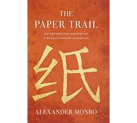 The Paper Trail: An Unexpected History of a Revolutionary Invention