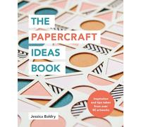 The Papercraft Ideas Book: Inspiration and Tips Taken From Over 80 Artworks