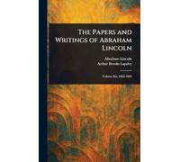 The Papers and Writings of Abraham Lincoln