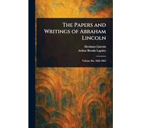 The Papers and Writings of Abraham Lincoln