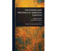 The Papers and Writings of Abraham Lincoln
