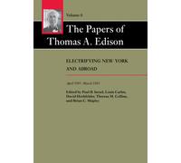 The Papers of Thomas A. Edison : Electrifying New York and Abroad, April 1881-March 1883