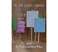 The Para-Academic Handbook: A Toolkit for Making-Learning-Creating-Acting