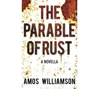 The Parable of Rust: A Novella