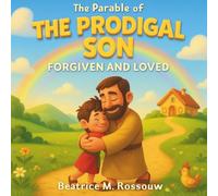The Parable of The Prodigal Son; Forgiven and Loved: Bible Stories for Children Ages 4-10 (Growing Faith, One Story at a Time)