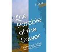 The Parable of the Sower: A Reflection of Hearing and Living God's Word (Bible Parable eBook Series)