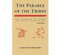 The Parable of the Tribes: The Problem of Power in Social Evolution: The Problem of Power in Social Evolution, Second Edition