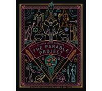 The Parable Project: An illustrative commentary about the parables of Jesus Christ
