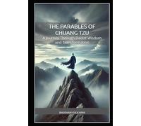 The Parables of Chuang Tzu: A Journey Through Daoist Wisdom and Transformation (Sufi, Tao, Zen - Timeless Wisdom Series)