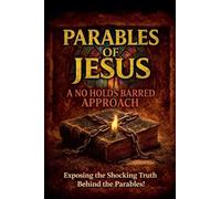 The Parables of Jesus: A No Holds Barred Approach