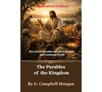 The Parables of the Kingdom: How Jesus’ Parables Reveal God’s Rule in a Confusing World