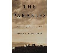 The Parables: Understanding the Stories Jesus Told by Simon J. Kistemaker (1-Mar-2002) Paperback