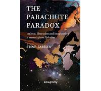 The Parachute Paradox: On Love, Liberation and Imagination. A Memoir From Palestine