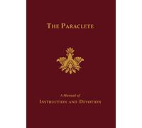 The Paraclete: A Manual of Instruction and Devotion: A Manual of Instruction and Devotion to the Holy Ghost