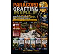 The Paracord Crafting Bible [6 Books in 1]: Step-by-Step Beginner's Blueprint to Master Knots, Weaves, Bracelets, Lanyards, Keychains, Dog Gear & Survival Tools - with 50+ Projects from Cobra to Monke