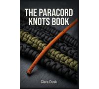 The Paracord Knots Book: 50 Step-by-Step Projects for Bracelets, Keychains, and Survival Gear