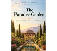 The Paradise Garden: An Illustrated History of Islamic and Persian Gardens, from Pasargadae to the Alhambra and the Taj Maha