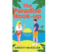 The Paradise Hook-Up: The scorching enemies-to-lovers romance set in Greece from Christy McKellen (Sister Swap)