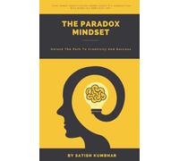 The Paradox Mindset: Unlock The Path to Creativity and Success