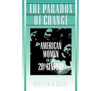 The Paradox of Change: American Women in the 20th Century.by Chafe New<|