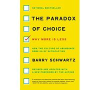 The Paradox of Choice: Why More Is Less