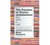 The Paradox of Choice: Why More Is Less by Schwartz, Barry (2003) Hardcover