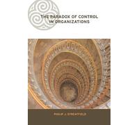 The Paradox of Control in Organizations (Complexity and Emergence in Organizations)