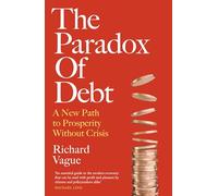 The Paradox of Debt : A New Path to Prosperity Without Crisis