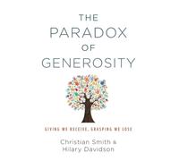 The Paradox of Generosity: Giving We Receive, Grasping We Lose