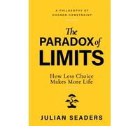The Paradox of Limits: How Less Choice Makes More Life