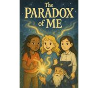 The Paradox of Me (Young Voices of Armenia - Stories That Shine With Heart, Imagination, and the Power of AI-Enhanced Creativity)