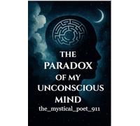 THE PARADOX OF MY UNCONSCIOUS MIND