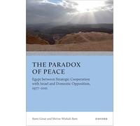 The Paradox of Peace: Egypt between Strategic Cooperation with Israel and Domestic Opposition, 1977-2011