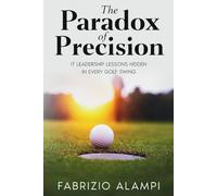 The Paradox of Precision: IT leadership lessons hidden in every golf swing